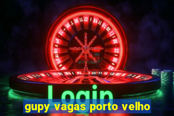 gupy vagas porto velho